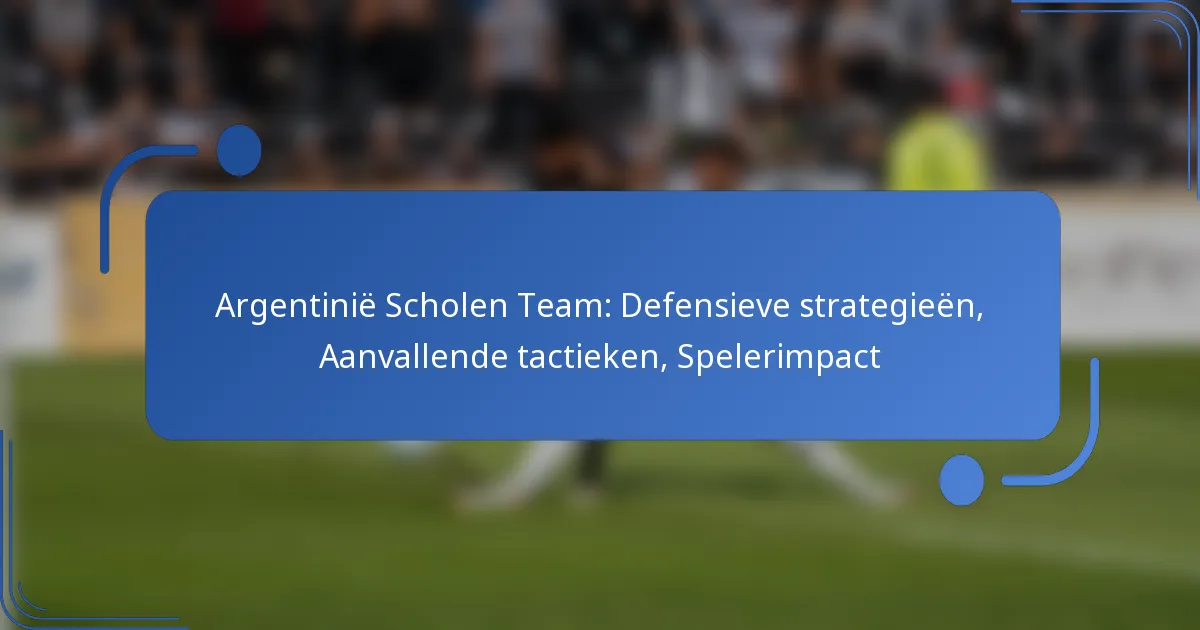 Argentinië Scholen Team: Defensieve strategieën, Aanvallende tactieken, Spelerimpact