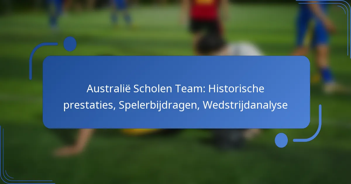 Australië Scholen Team: Historische prestaties, Spelerbijdragen, Wedstrijdanalyse