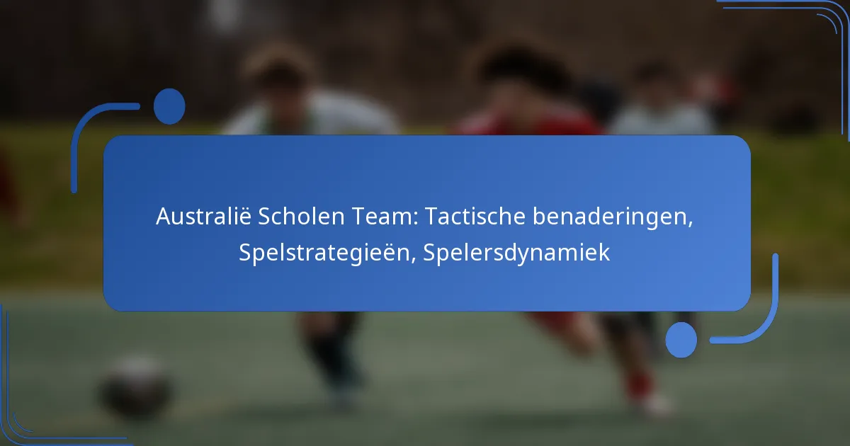 Australië Scholen Team: Tactische benaderingen, Spelstrategieën, Spelersdynamiek