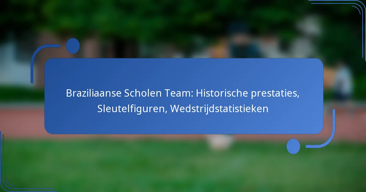 Braziliaanse Scholen Team: Historische prestaties, Sleutelfiguren, Wedstrijdstatistieken