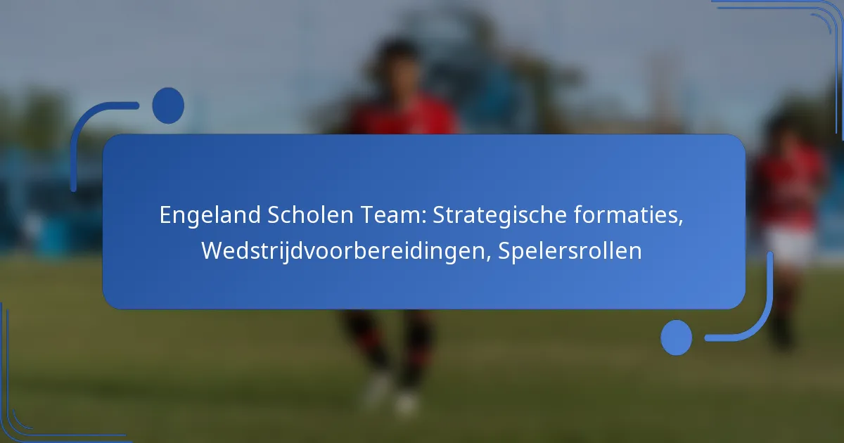 Engeland Scholen Team: Strategische formaties, Wedstrijdvoorbereidingen, Spelersrollen