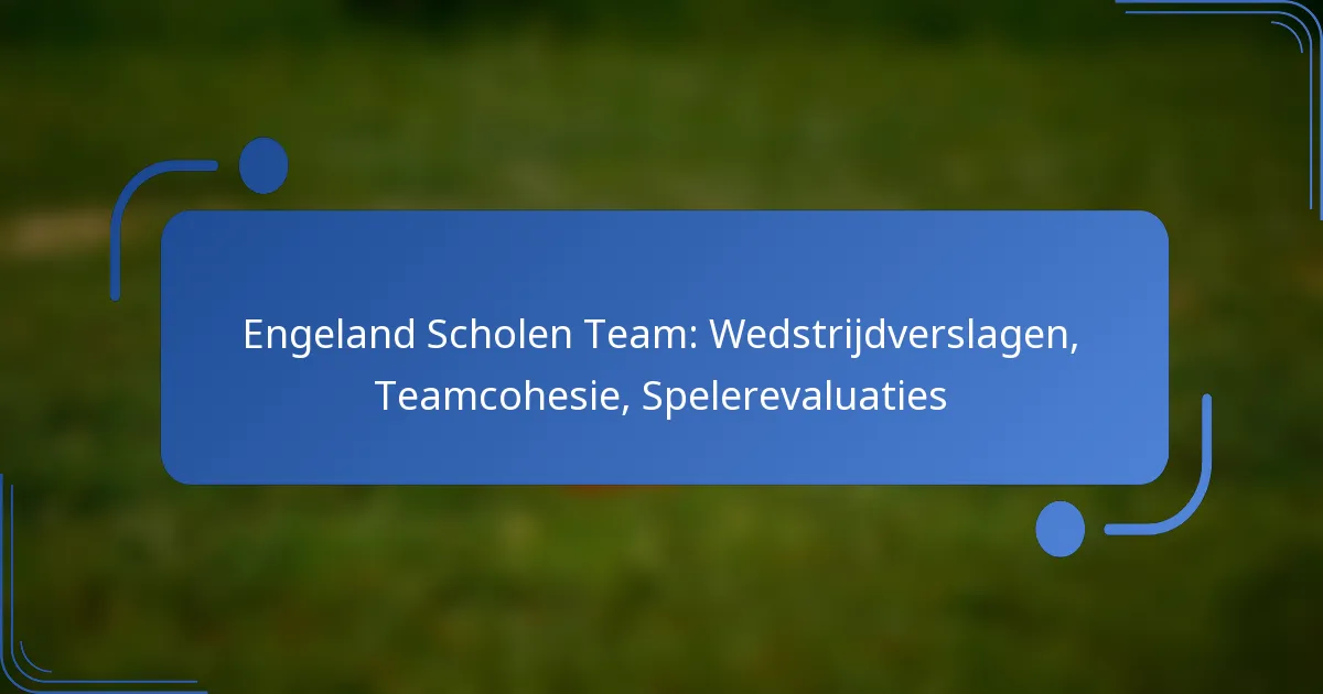 Engeland Scholen Team: Wedstrijdverslagen, Teamcohesie, Spelerevaluaties