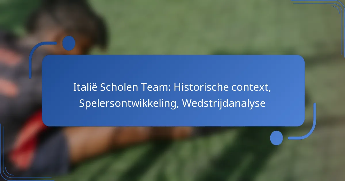 Italië Scholen Team: Historische context, Spelersontwikkeling, Wedstrijdanalyse