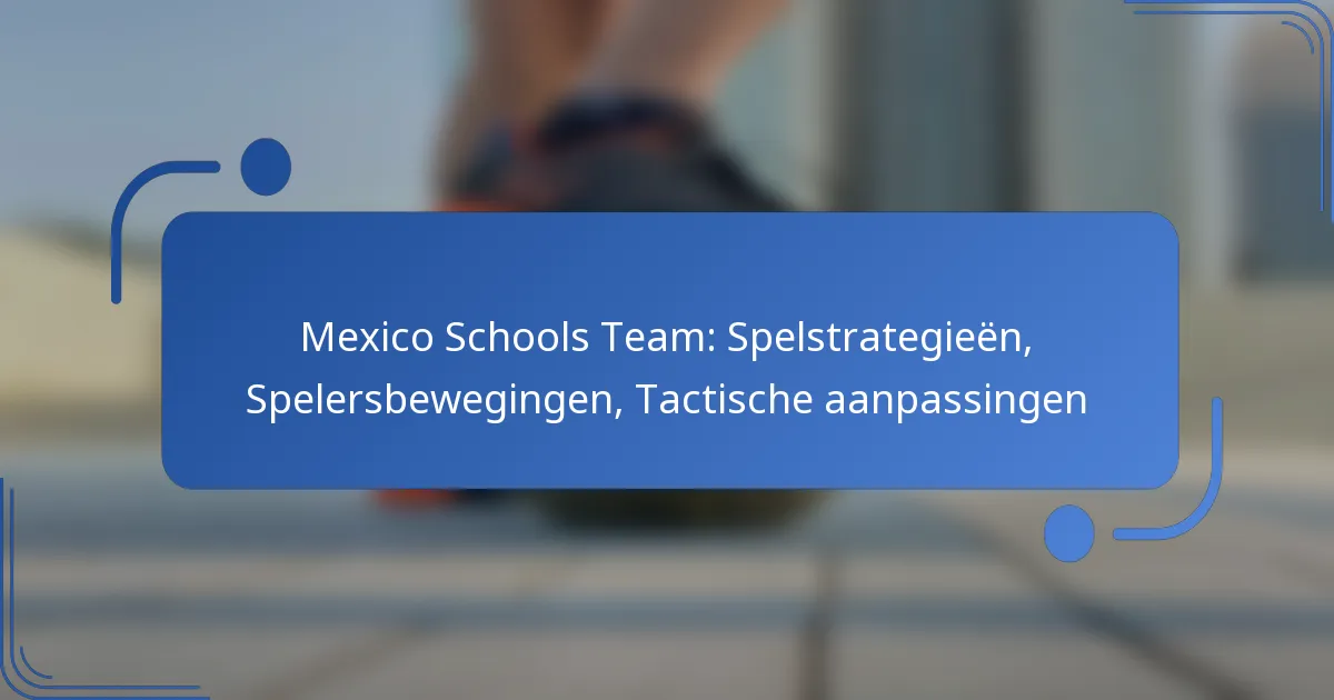 Mexico Schools Team: Spelstrategieën, Spelersbewegingen, Tactische aanpassingen
