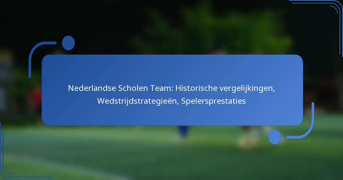 Nederlandse Scholen Team: Historische vergelijkingen, Wedstrijdstrategieën, Spelersprestaties