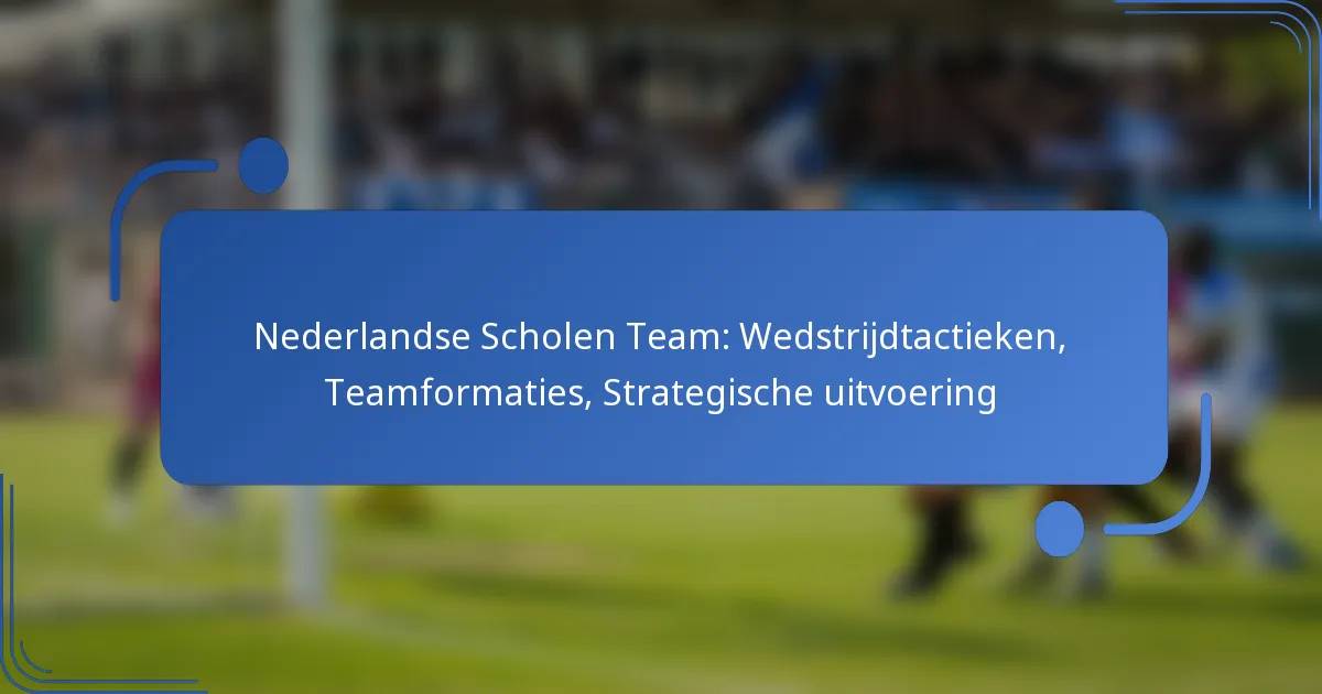 Nederlandse Scholen Team: Wedstrijdtactieken, Teamformaties, Strategische uitvoering