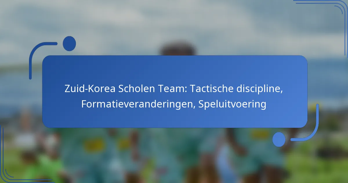 Zuid-Korea Scholen Team: Tactische discipline, Formatieveranderingen, Speluitvoering