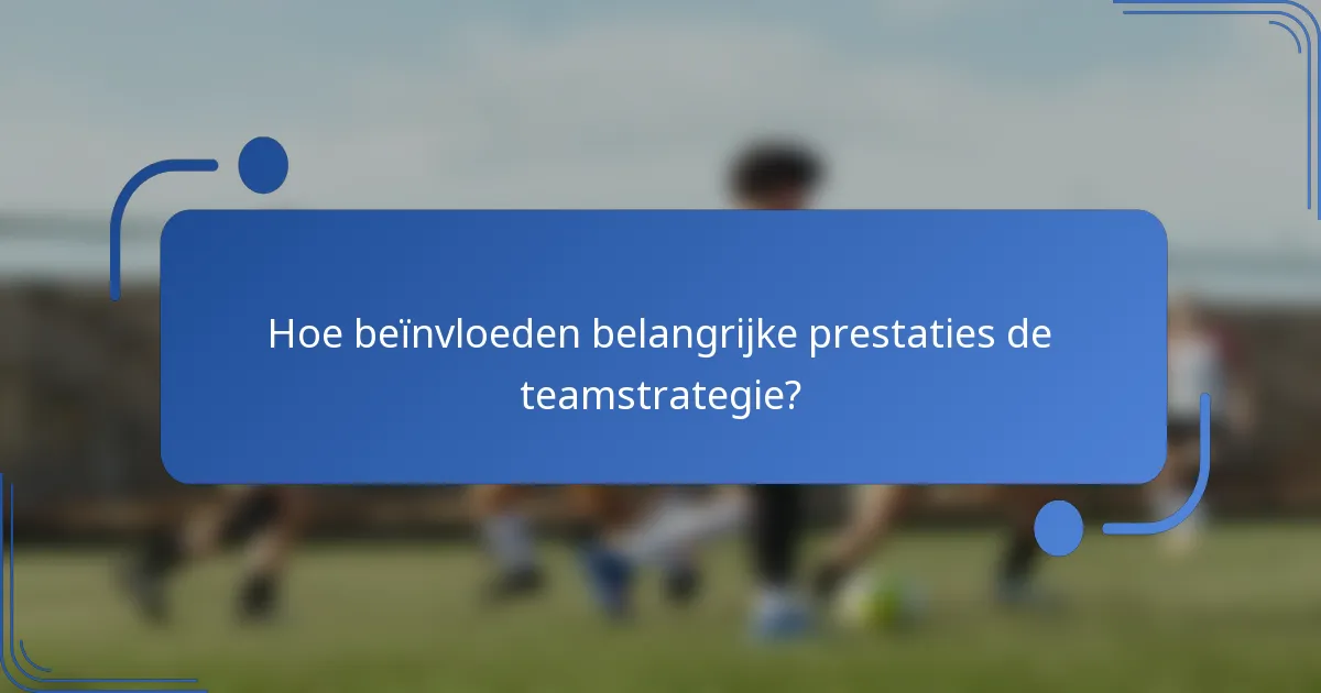 Hoe beïnvloeden belangrijke prestaties de teamstrategie?