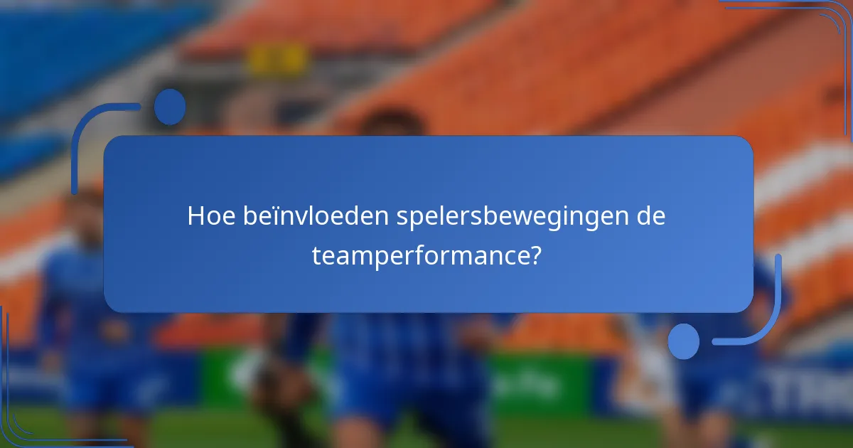Hoe beïnvloeden spelersbewegingen de teamperformance?