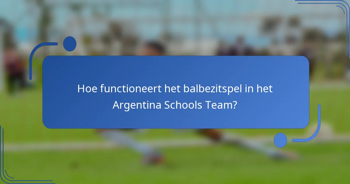 Hoe functioneert het balbezitspel in het Argentina Schools Team?