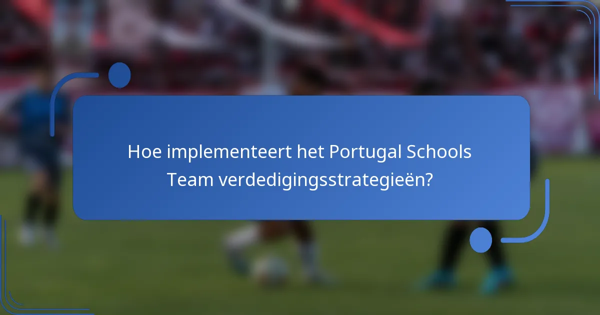 Hoe implementeert het Portugal Schools Team verdedigingsstrategieën?