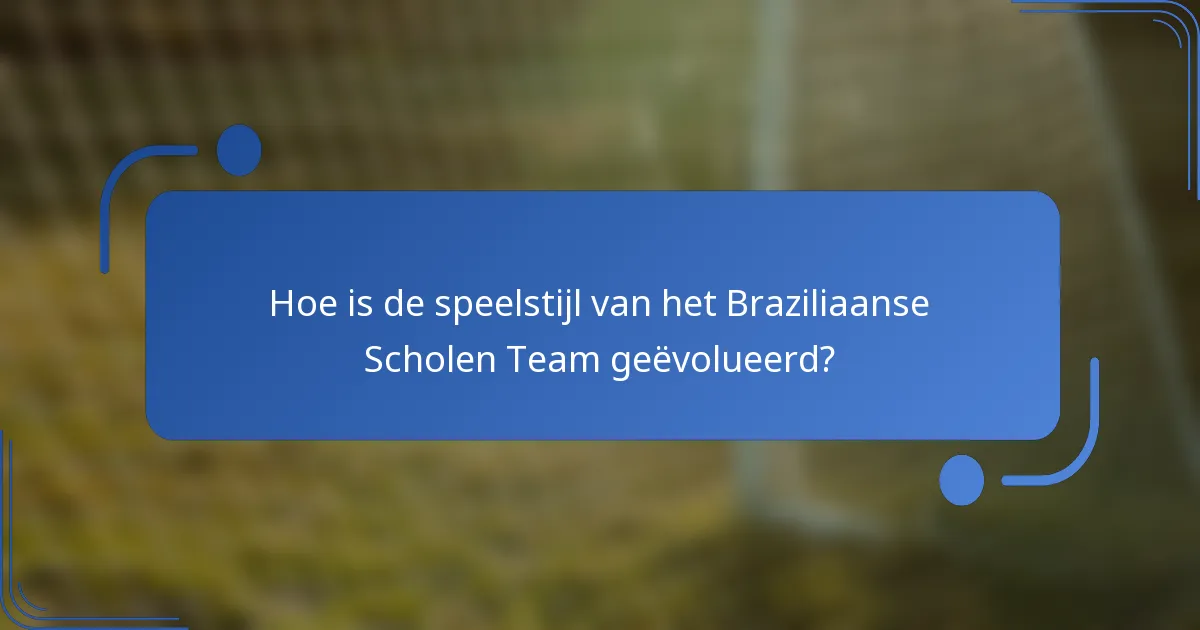 Hoe is de speelstijl van het Braziliaanse Scholen Team geëvolueerd?