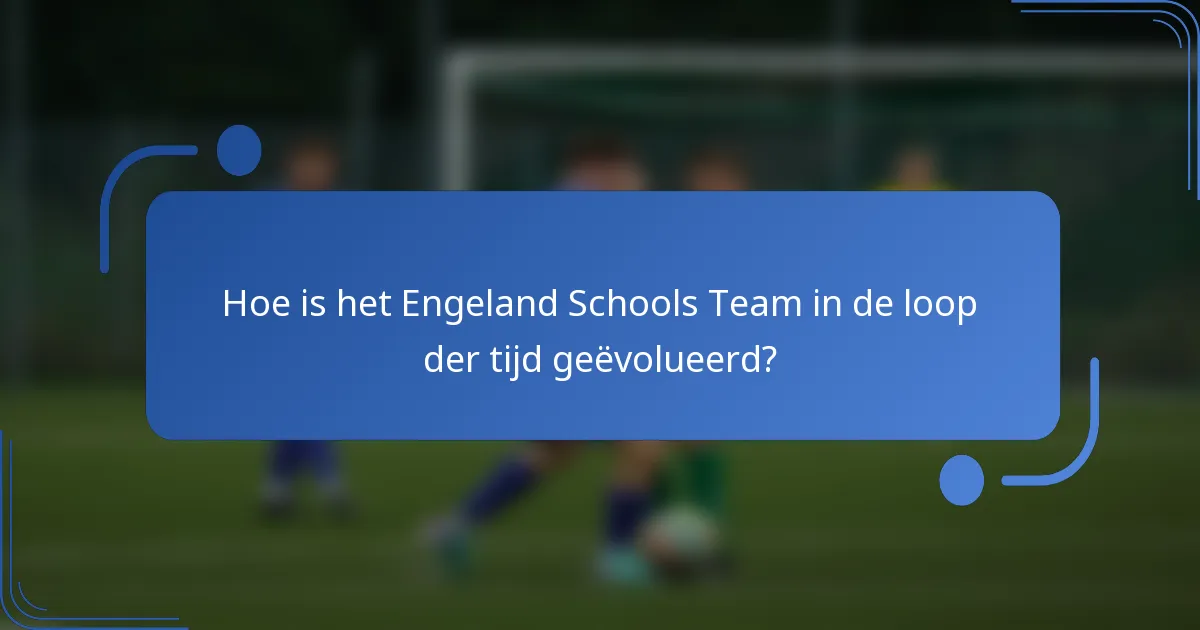 Hoe is het Engeland Schools Team in de loop der tijd geëvolueerd?
