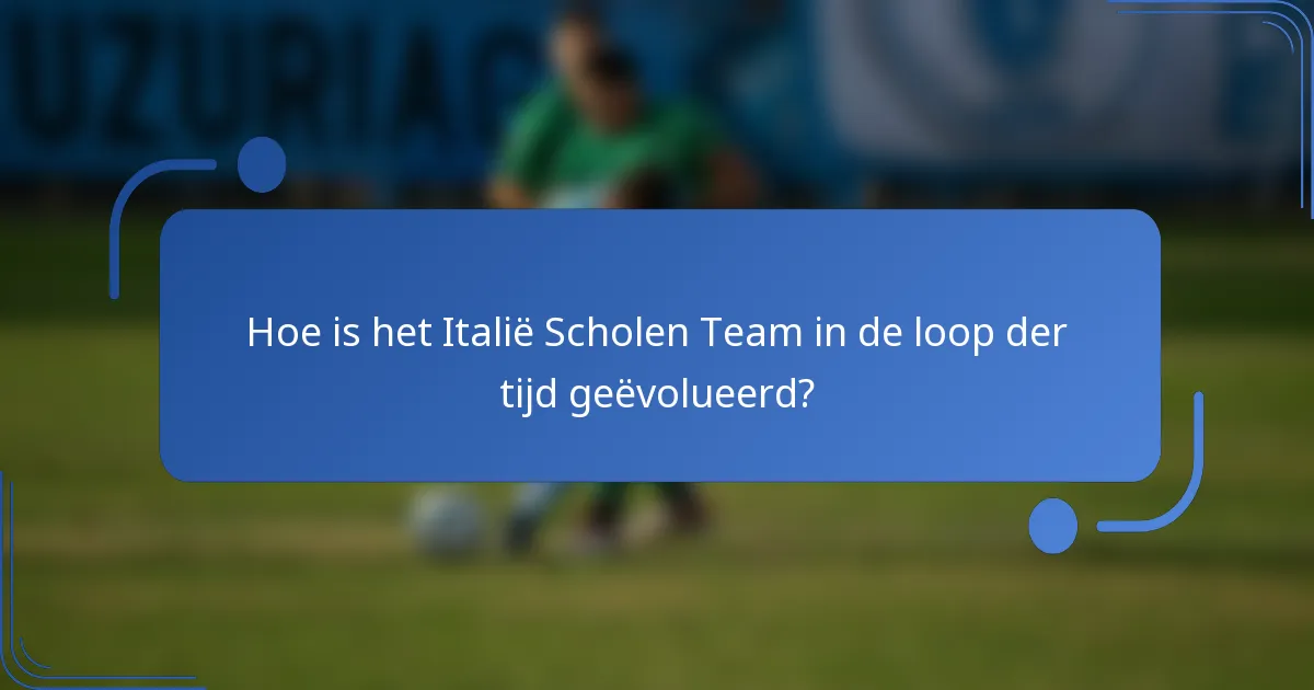 Hoe is het Italië Scholen Team in de loop der tijd geëvolueerd?