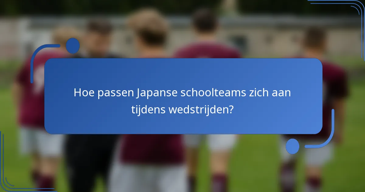 Hoe passen Japanse schoolteams zich aan tijdens wedstrijden?