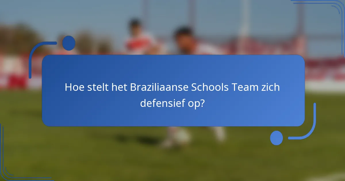 Hoe stelt het Braziliaanse Schools Team zich defensief op?