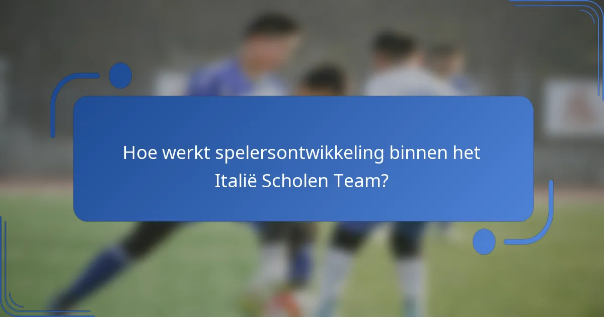 Hoe werkt spelersontwikkeling binnen het Italië Scholen Team?