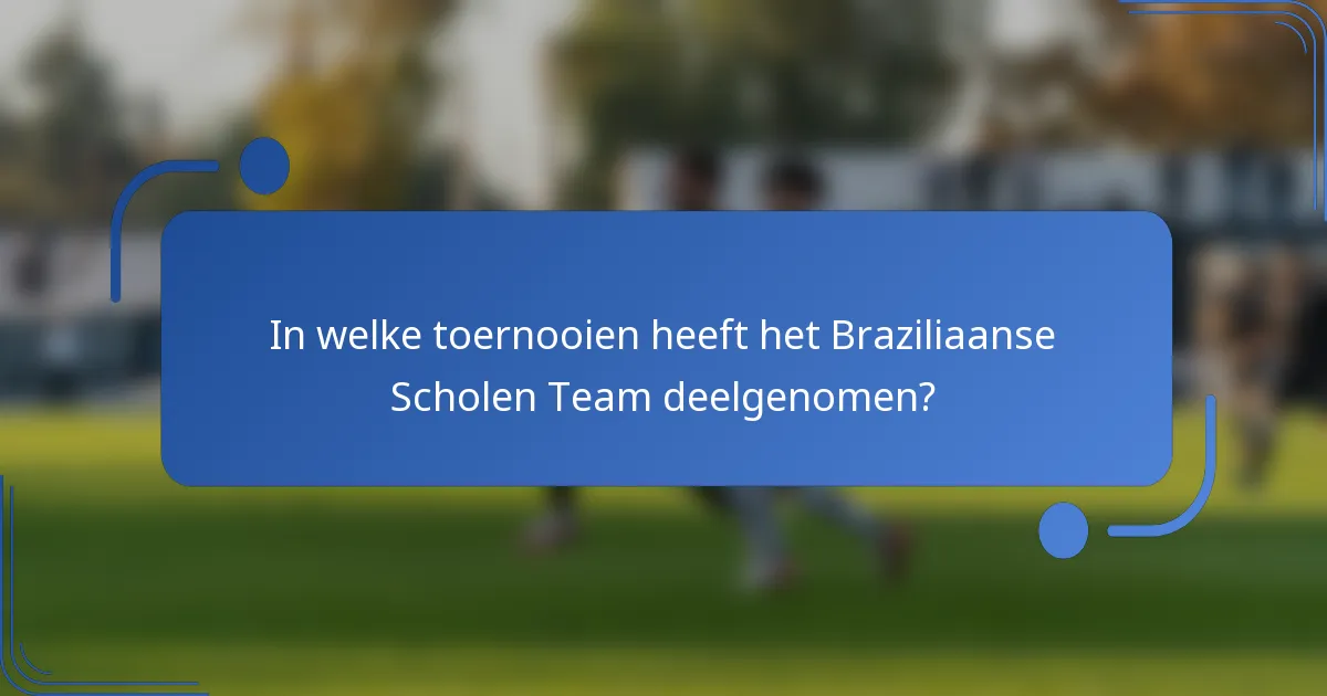 In welke toernooien heeft het Braziliaanse Scholen Team deelgenomen?