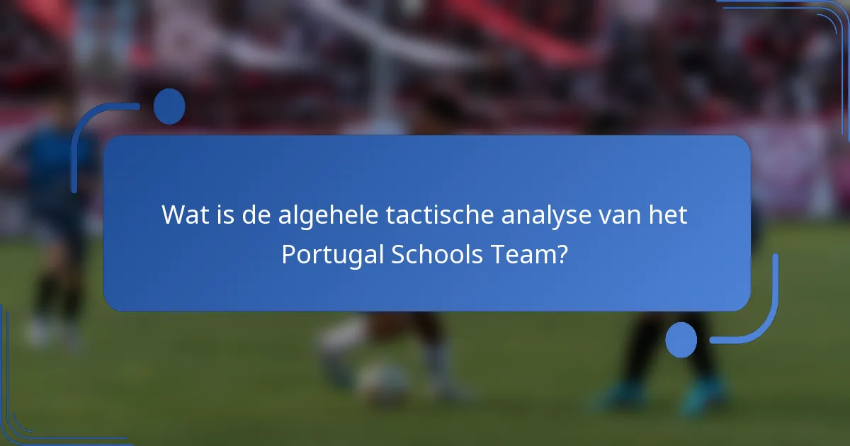 Wat is de algehele tactische analyse van het Portugal Schools Team?