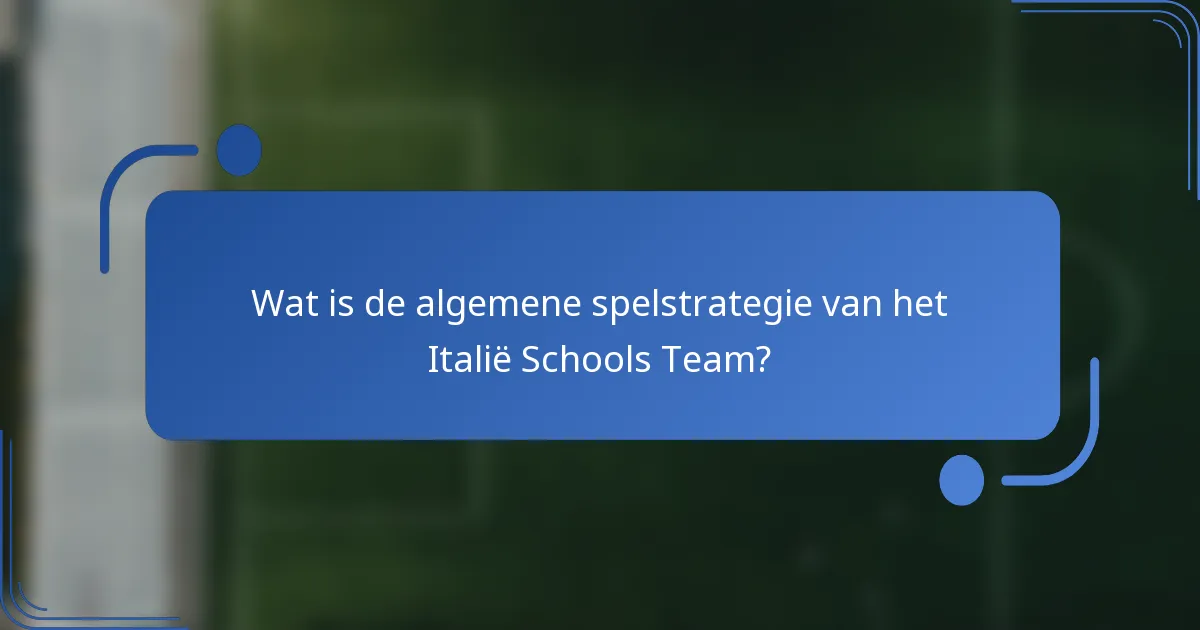 Wat is de algemene spelstrategie van het Italië Schools Team?
