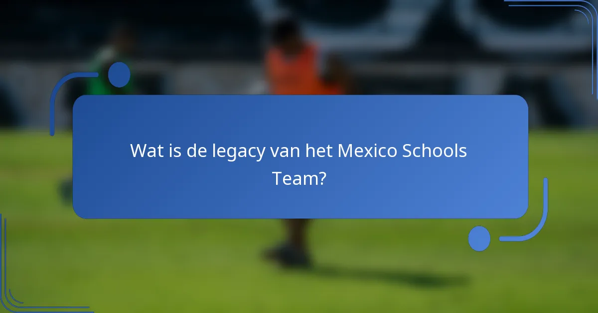 Wat is de legacy van het Mexico Schools Team?