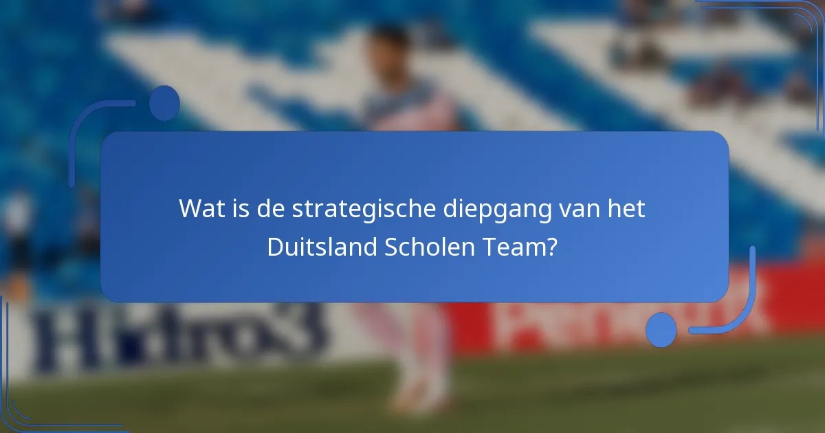 Wat is de strategische diepgang van het Duitsland Scholen Team?