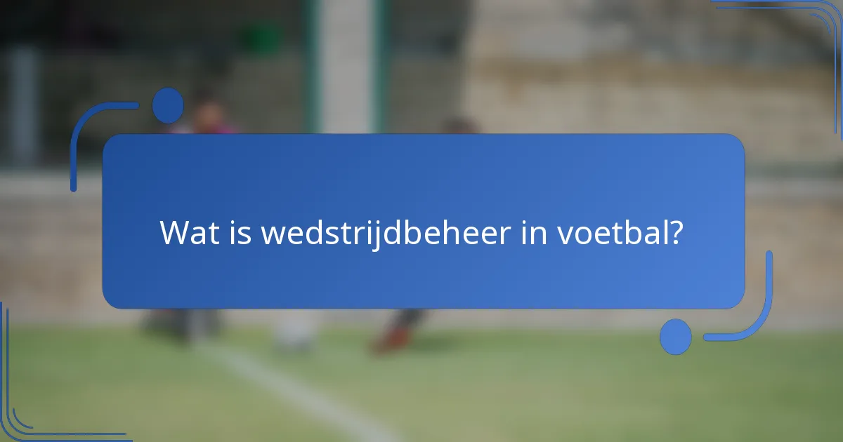 Wat is wedstrijdbeheer in voetbal?