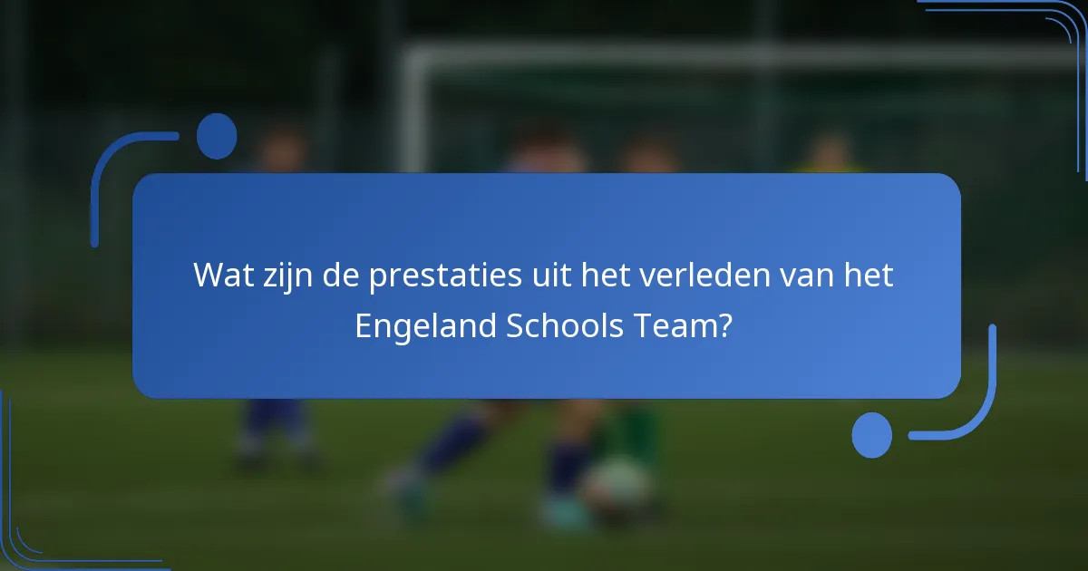 Wat zijn de prestaties uit het verleden van het Engeland Schools Team?