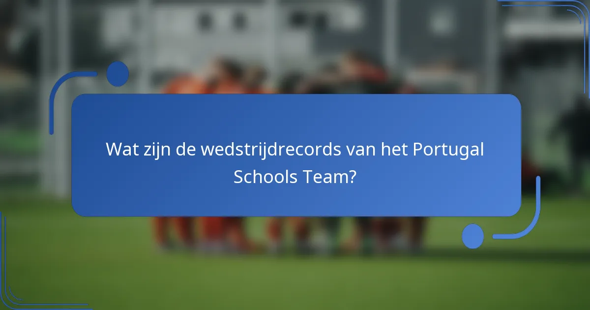 Wat zijn de wedstrijdrecords van het Portugal Schools Team?