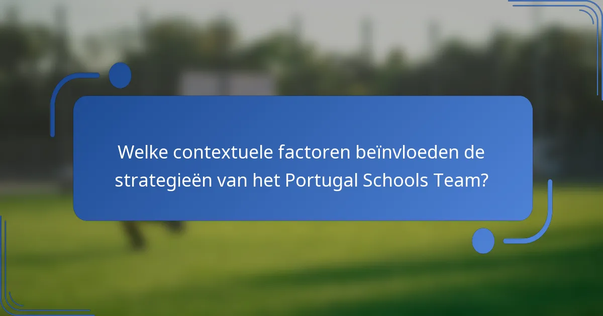 Welke contextuele factoren beïnvloeden de strategieën van het Portugal Schools Team?