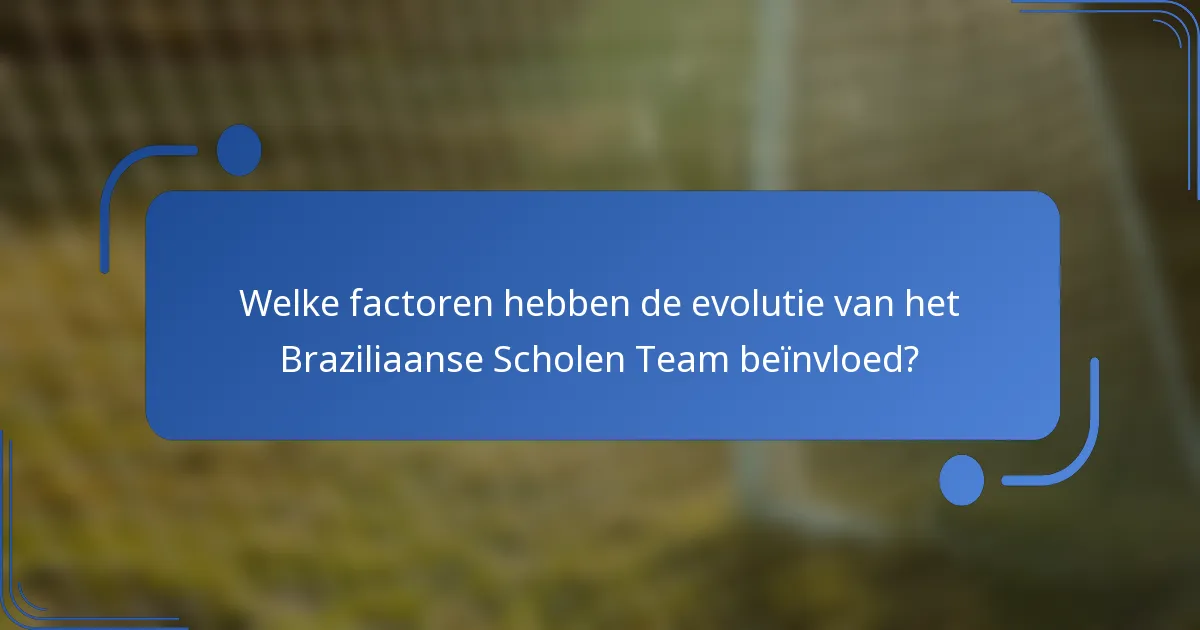 Welke factoren hebben de evolutie van het Braziliaanse Scholen Team beïnvloed?