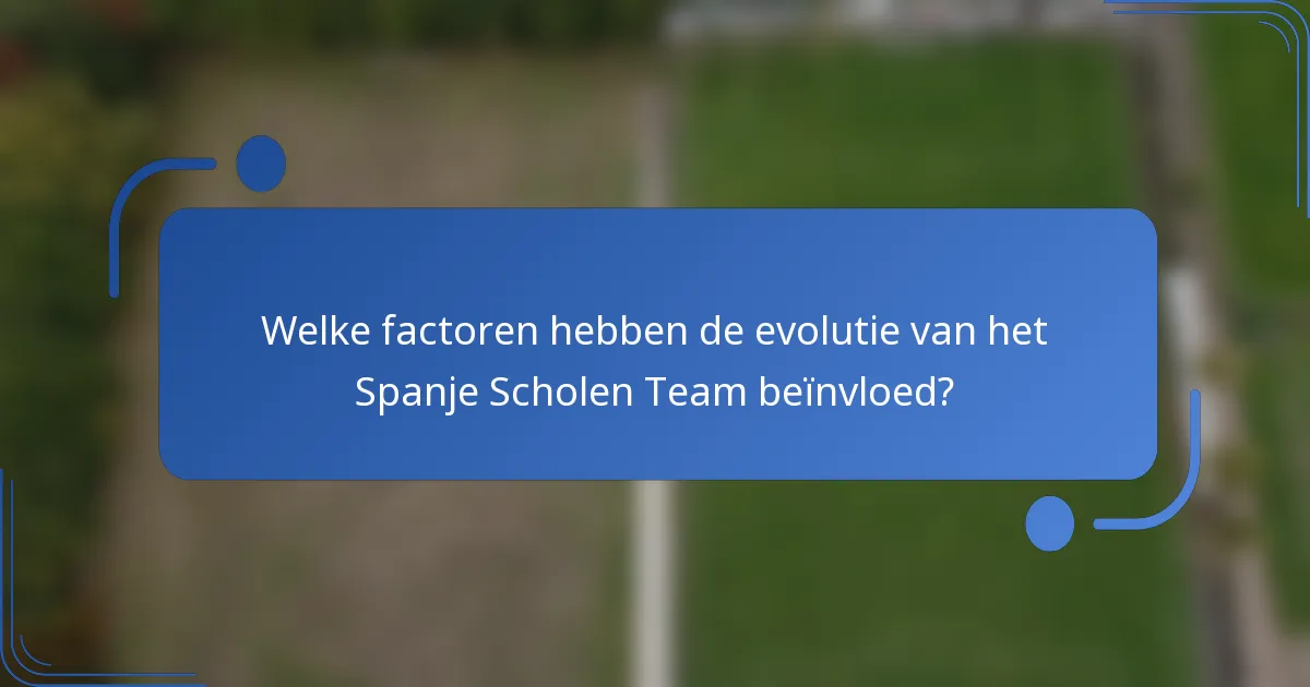 Welke factoren hebben de evolutie van het Spanje Scholen Team beïnvloed?
