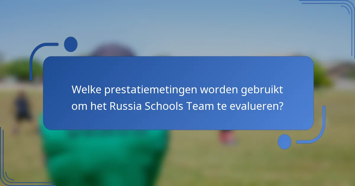 Welke prestatiemetingen worden gebruikt om het Russia Schools Team te evalueren?