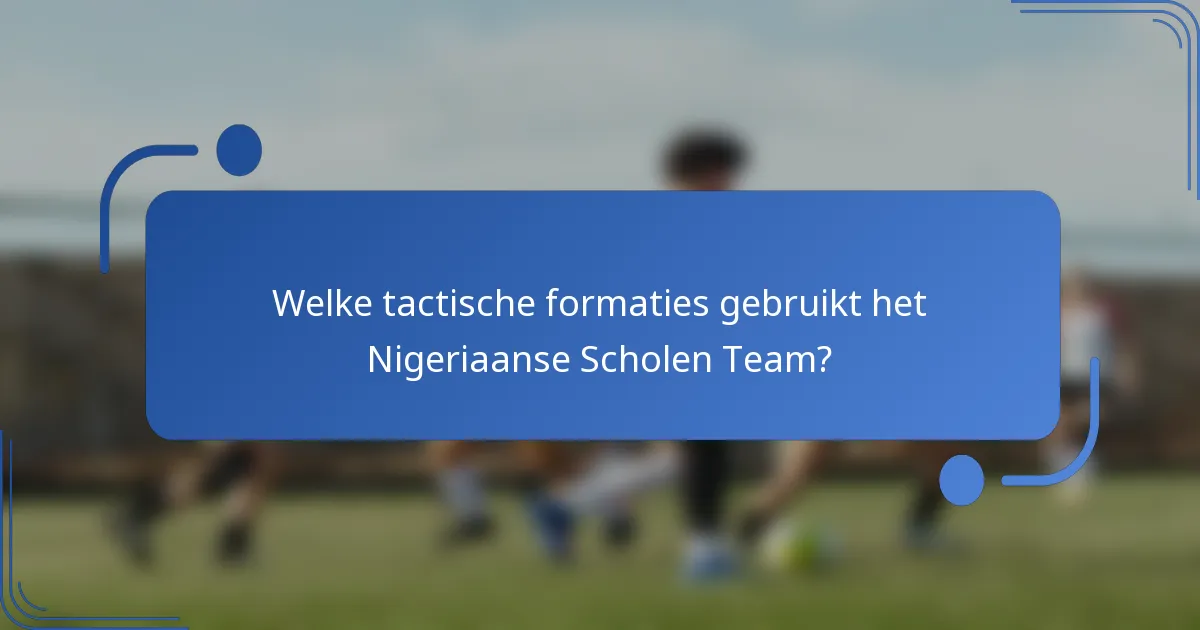 Welke tactische formaties gebruikt het Nigeriaanse Scholen Team?