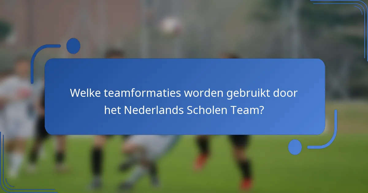Welke teamformaties worden gebruikt door het Nederlands Scholen Team?